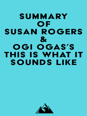 cover image of Summary of Susan Rogers & Ogi Ogas's This Is What It Sounds Like